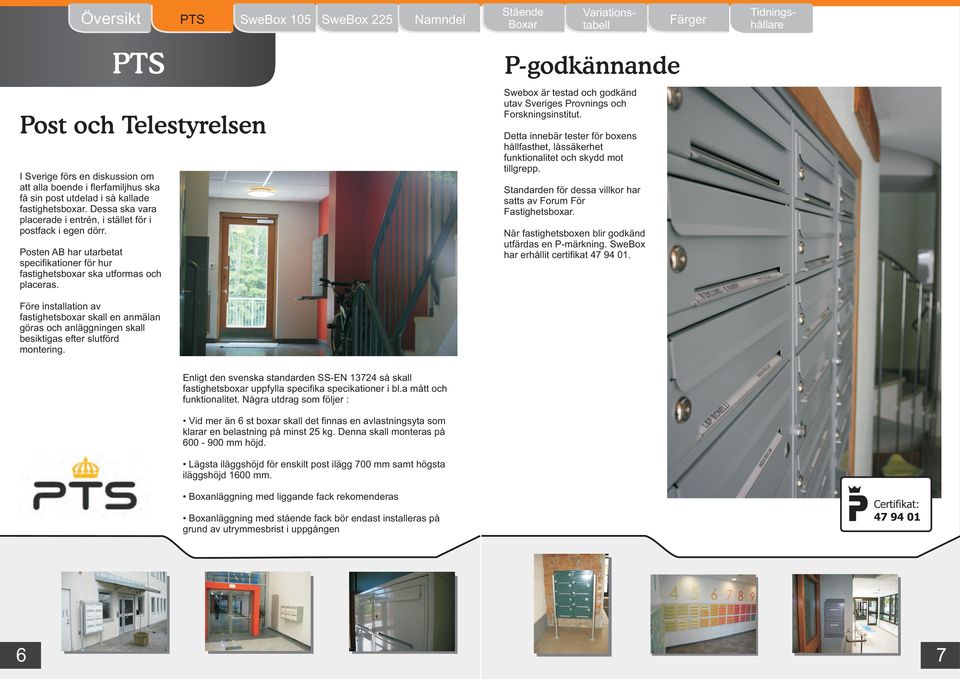 P-godkännande Swebox är testad och godkänd utav Sveriges Provnings och Forskningsinstitut. Detta innebär tester för boxens hållfasthet, låssäkerhet funktionalitet och skydd mot tillgrepp.