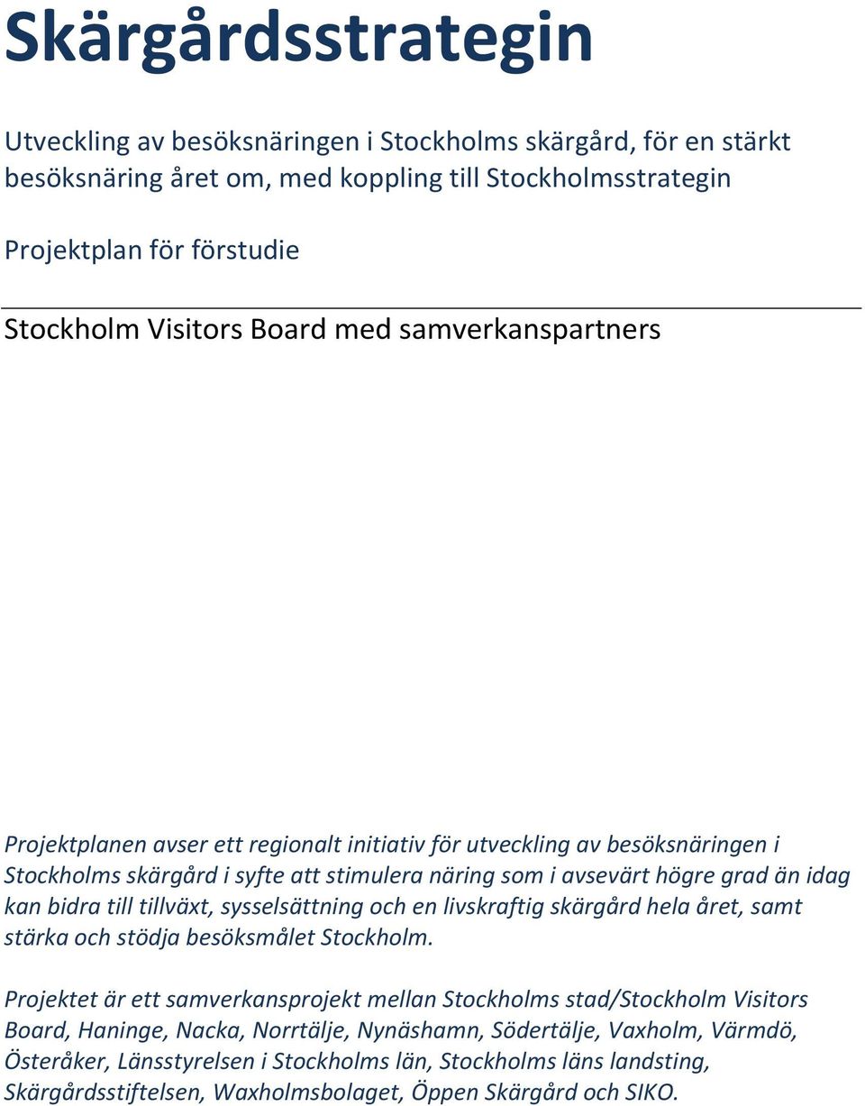 till tillväxt, sysselsättning och en livskraftig skärgård hela året, samt stärka och stödja besöksmålet Stockholm.