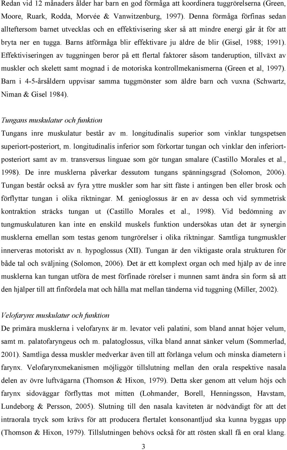 Barns ätförmåga blir effektivare ju äldre de blir (Gisel, 1988; 1991).