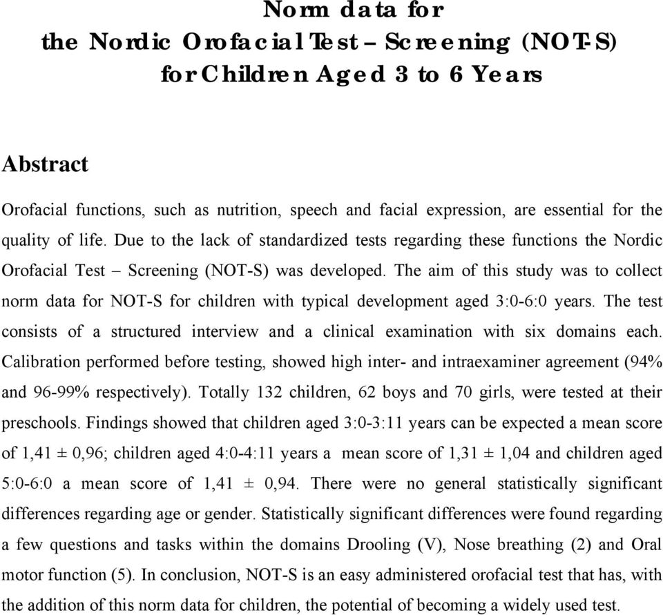 The aim of this study was to collect norm data for NOT-S for children with typical development aged 3:0-6:0 years.