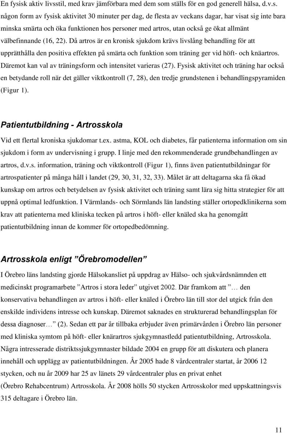 minska smärta och öka funktionen hos personer med artros, utan också ge ökat allmänt välbefinnande (16, 22).