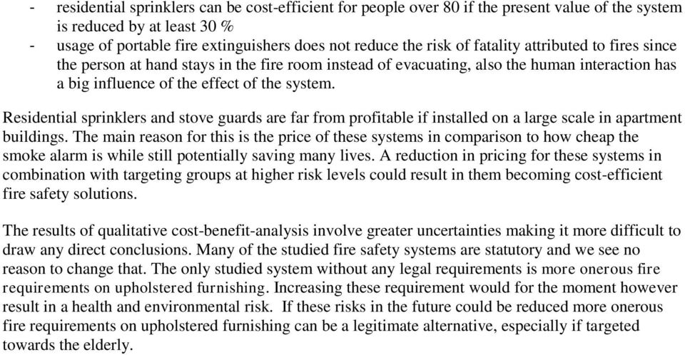 Residential sprinklers and stove guards are far from profitable if installed on a large scale in apartment buildings.