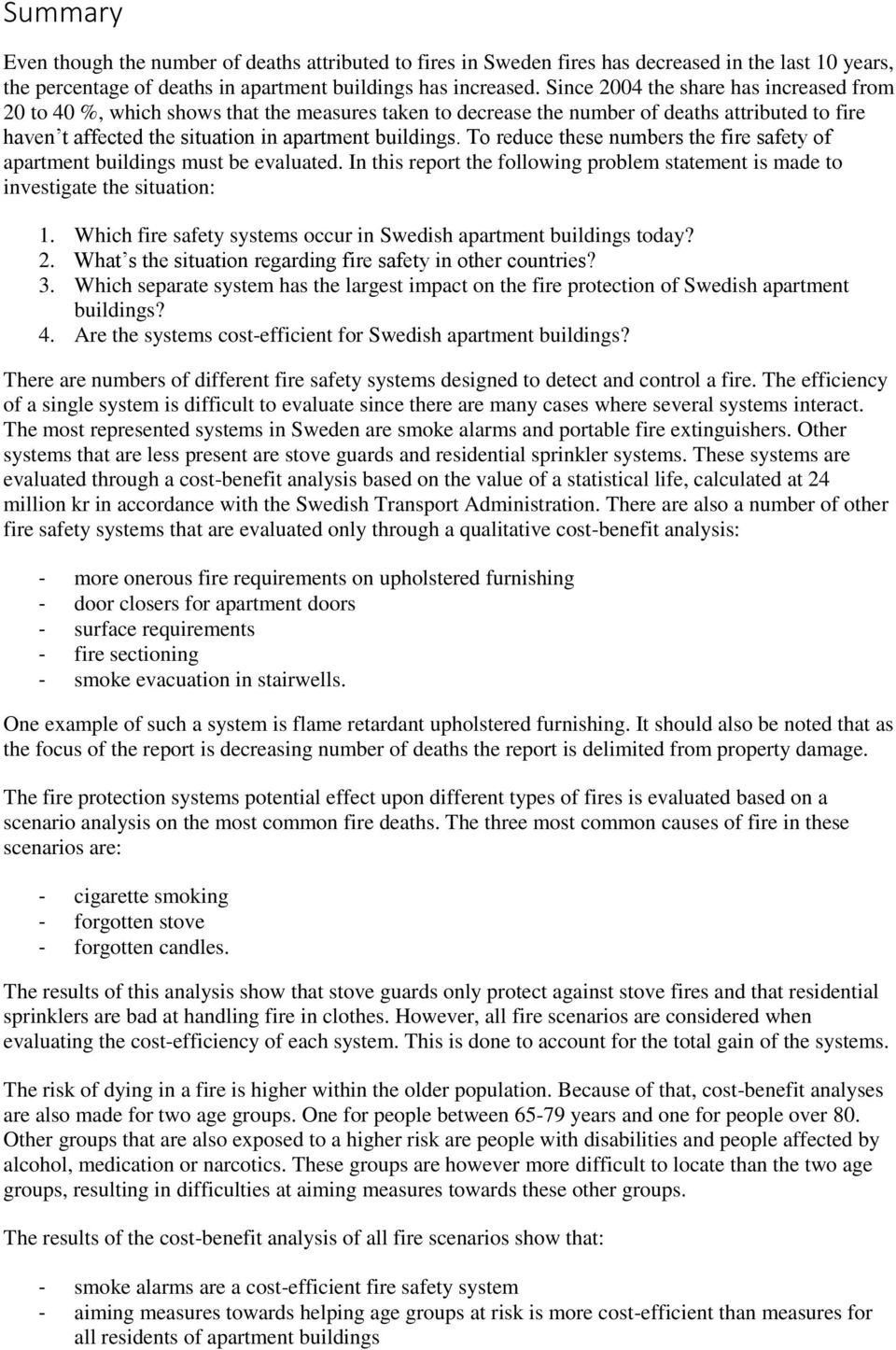 To reduce these numbers the fire safety of apartment buildings must be evaluated. In this report the following problem statement is made to investigate the situation: 1.