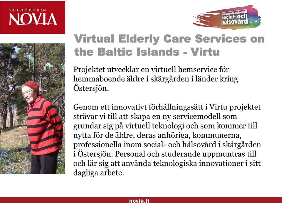 Genom ett innovativt förhållningssätt i Virtu projektet strävar vi till att skapa en ny servicemodell som grundar sig på virtuell