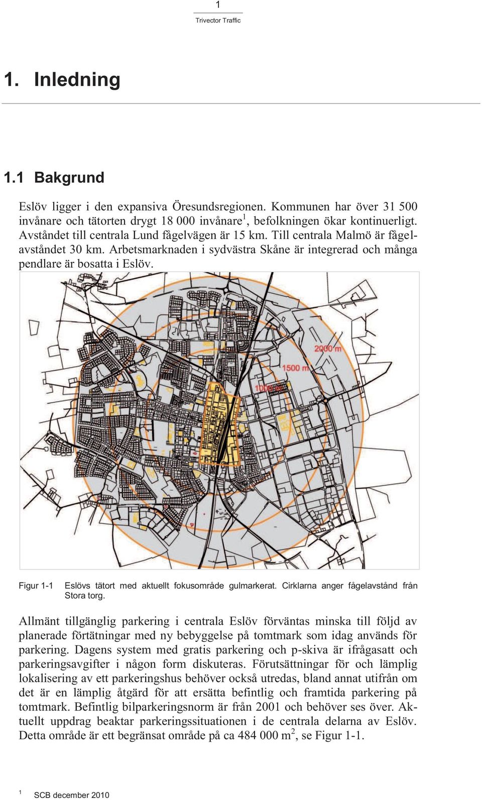 Figur 1-1 Eslövs tätort med aktuellt fokusområde gulmarkerat. Cirklarna anger fågelavstånd från Stora torg.