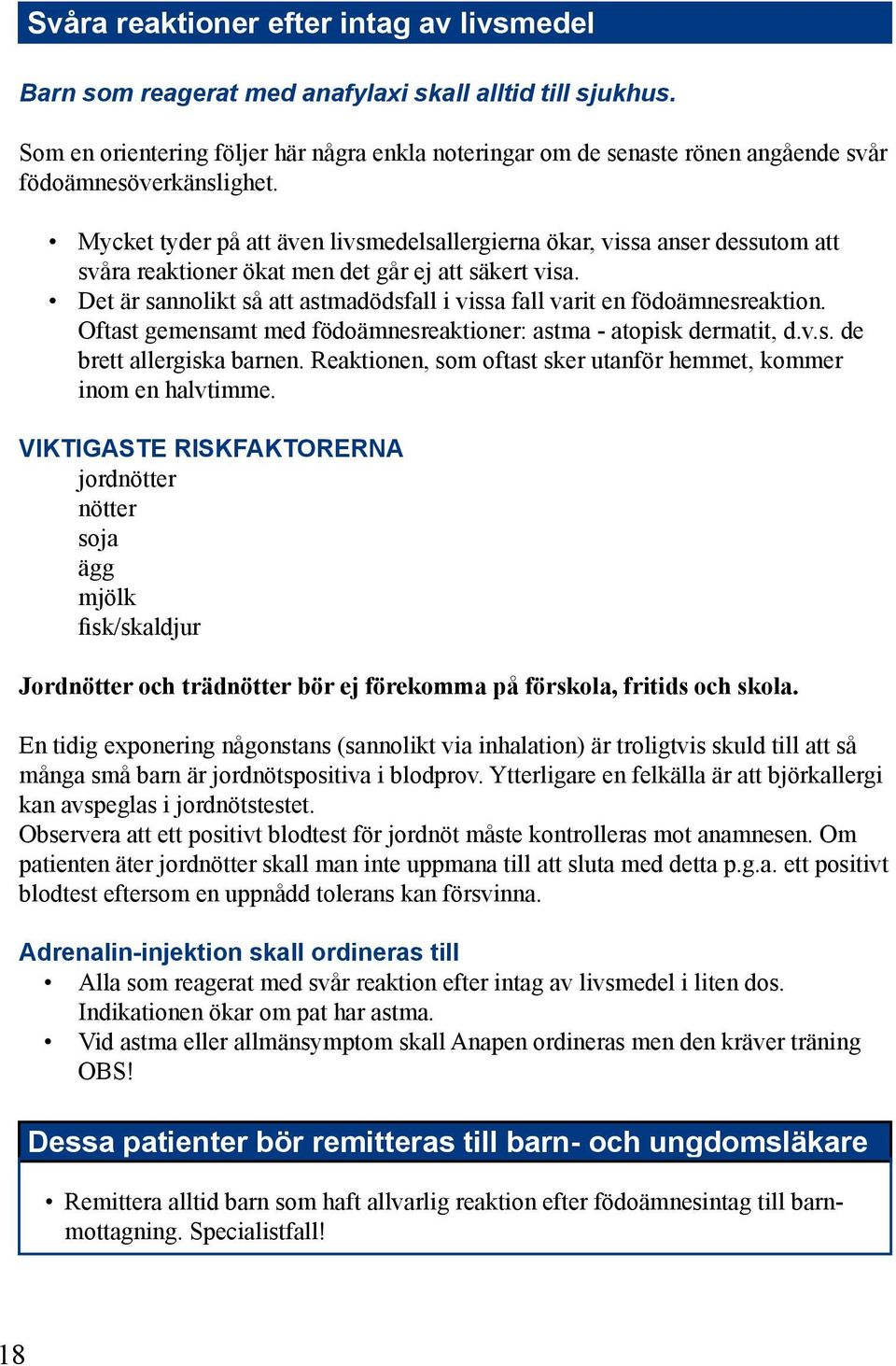 Mycket tyder på att även livsmedelsallergierna ökar, vissa anser dessutom att svåra reaktioner ökat men det går ej att säkert visa.