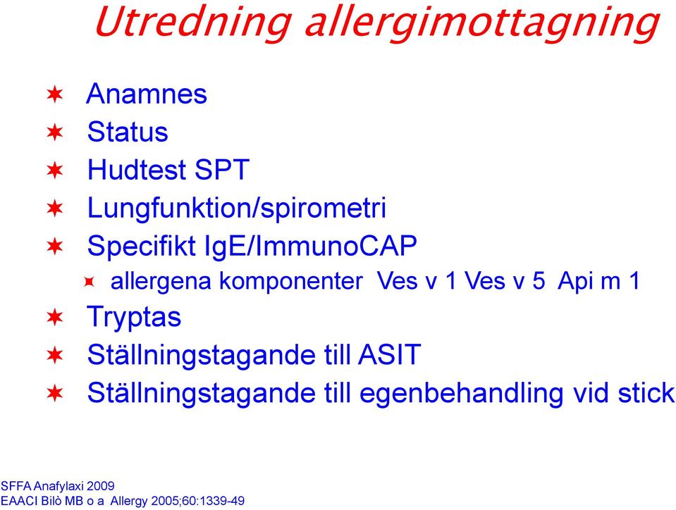 v 1 Ves v 5 Api m 1 Tryptas Ställningstagande till ASIT Ställningstagande