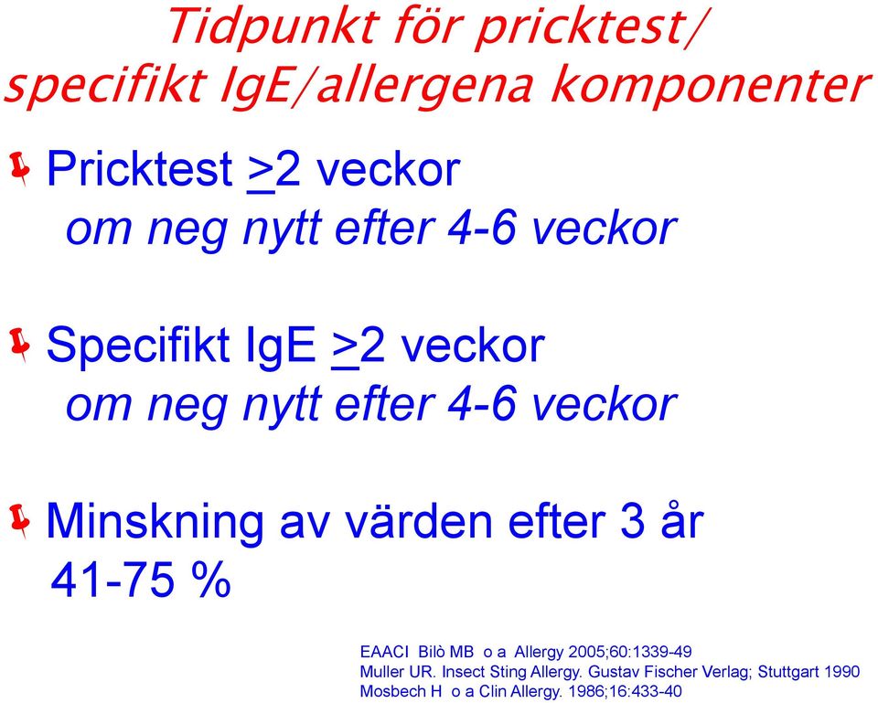 värden efter 3 år 41-75 % EAACI Bilò MB o a Allergy 2005;60:1339-49 Muller UR.