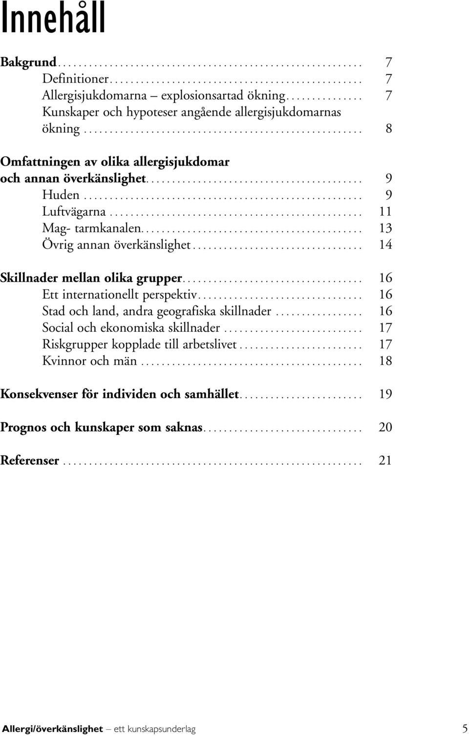 ......................................... 9 Huden...................................................... 9 Luftvägarna................................................. 11 Mag- tarmkanalen.