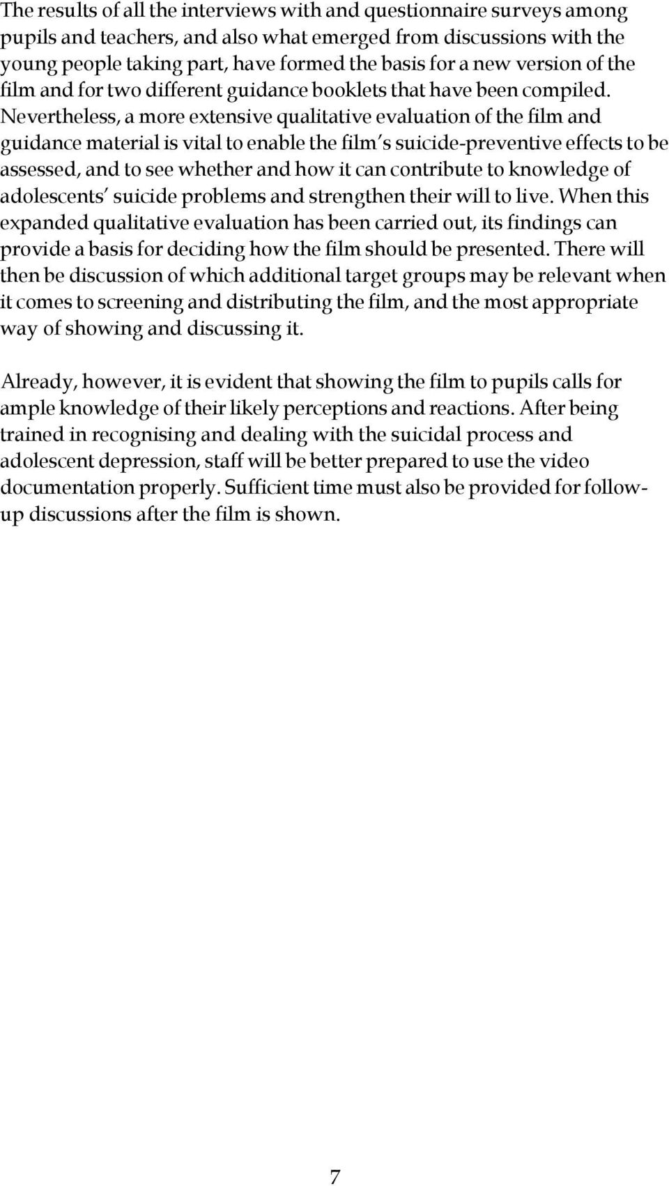 Nevertheless, a more extensive qualitative evaluation of the film and guidance material is vital to enable the film s suicide-preventive effects to be assessed, and to see whether and how it can