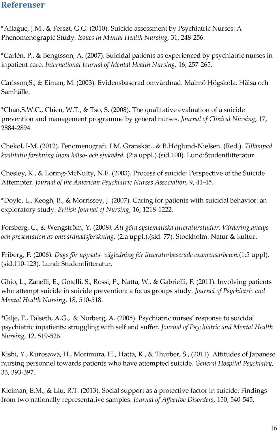 Malmö Högskola, Hälsa och Samhälle. *Chan,S.W.C., Chien, W.T., & Tso, S. (2008). The qualitative evaluation of a suicide prevention and management programme by general nurses.