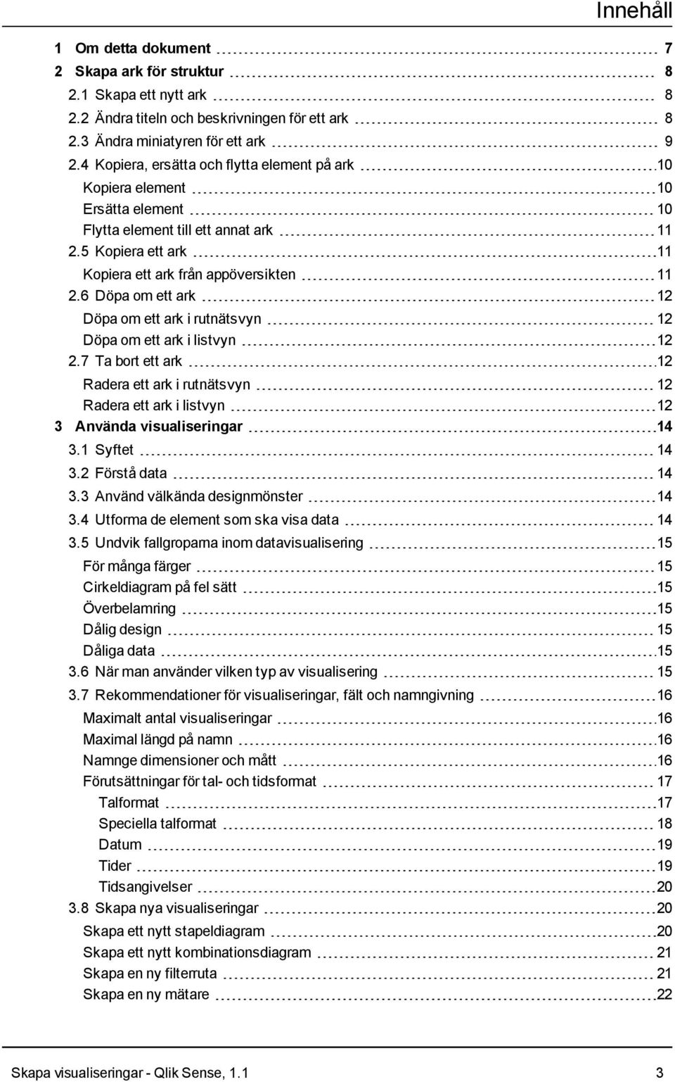 6 Döpa om ett ark 12 Döpa om ett ark i rutnätsvyn 12 Döpa om ett ark i listvyn 12 2.7 Ta bort ett ark 12 Radera ett ark i rutnätsvyn 12 Radera ett ark i listvyn 12 3 Använda visualiseringar 14 3.