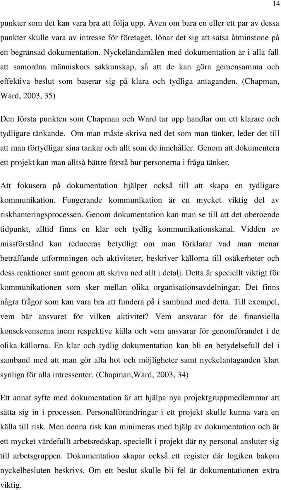 (Chapman, Ward, 2003, 35) Den första punkten som Chapman och Ward tar upp handlar om ett klarare och tydligare tänkande.