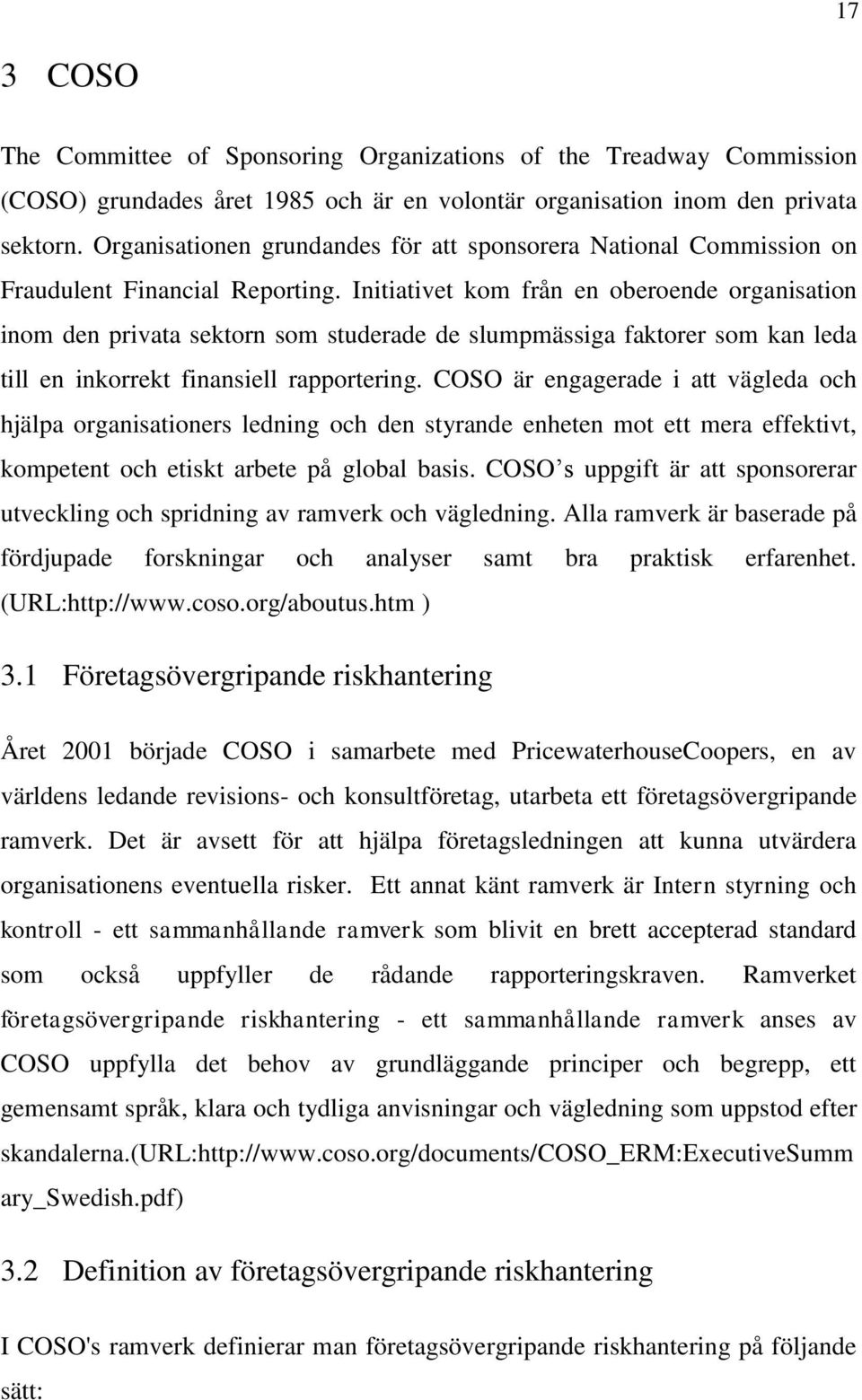 Initiativet kom från en oberoende organisation inom den privata sektorn som studerade de slumpmässiga faktorer som kan leda till en inkorrekt finansiell rapportering.