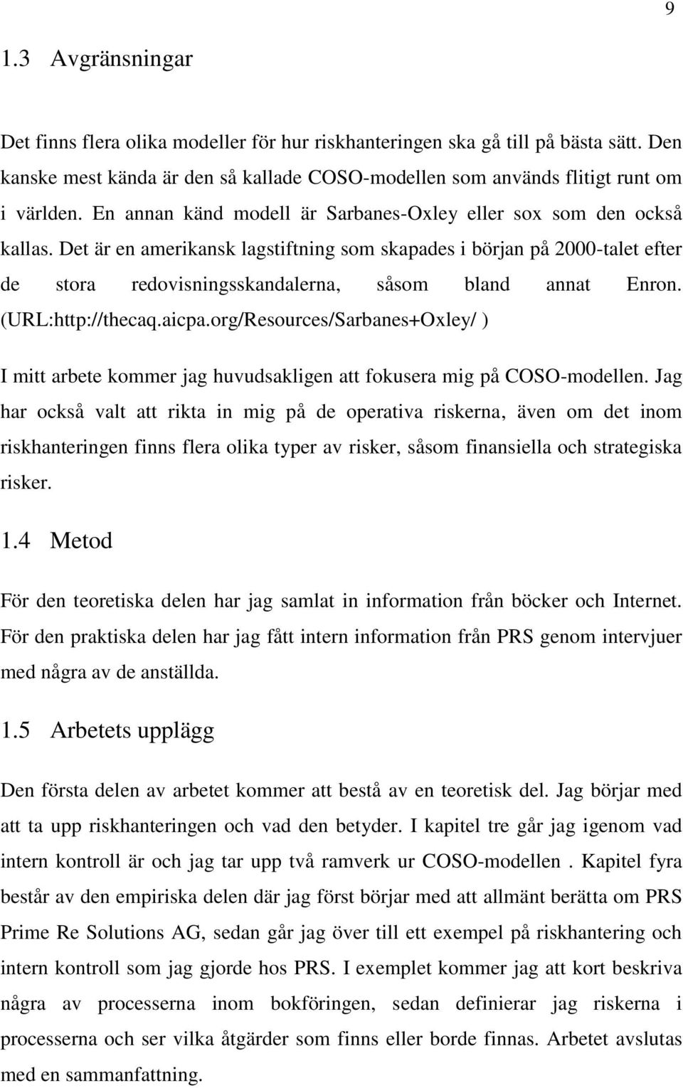 Det är en amerikansk lagstiftning som skapades i början på 2000-talet efter de stora redovisningsskandalerna, såsom bland annat Enron. (URL:http://thecaq.aicpa.