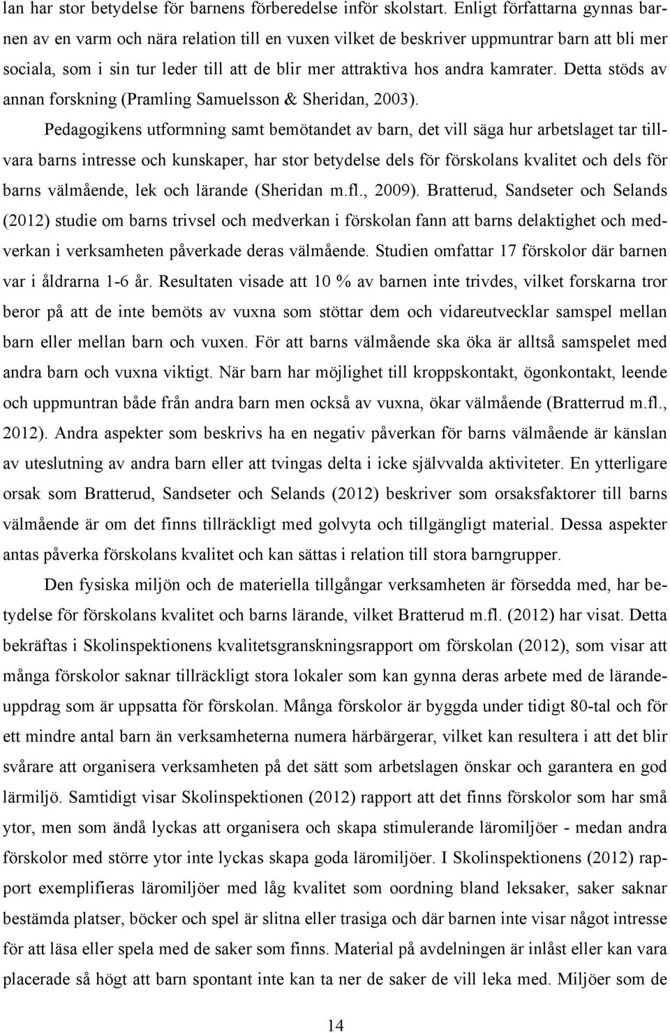 kamrater. Detta stöds av annan forskning (Pramling Samuelsson & Sheridan, 2003).