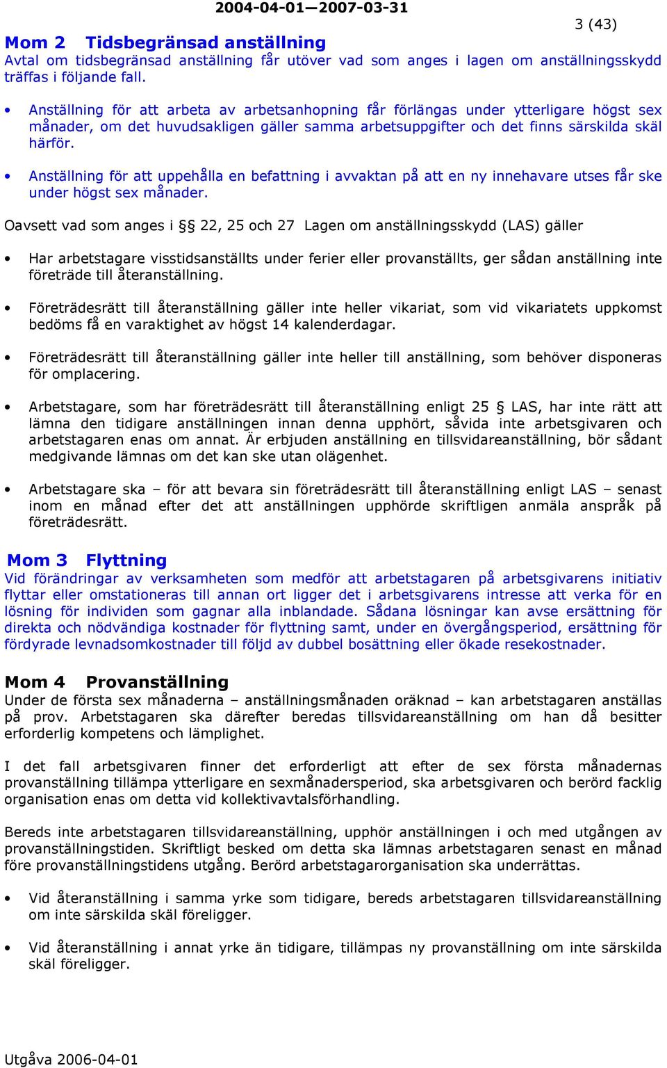 Anställning för att uppehålla en befattning i avvaktan på att en ny innehavare utses får ske under högst sex månader.