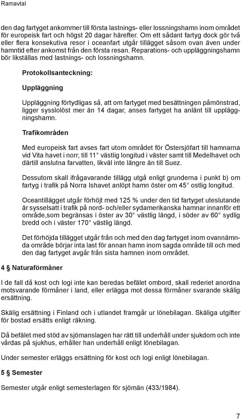 Reparations- och uppläggningshamn bör likställas med lastnings- och lossningshamn.