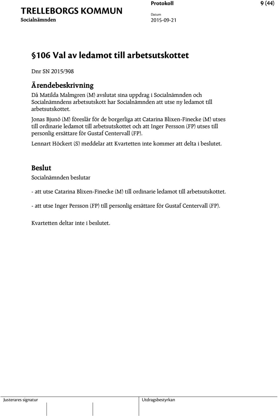 Jonas Bjunö (M) föreslår för de borgerliga att Catarina Blixen-Finecke (M) utses till ordinarie ledamot till arbetsutskottet och att Inger Persson (FP) utses till personlig ersättare för Gustaf