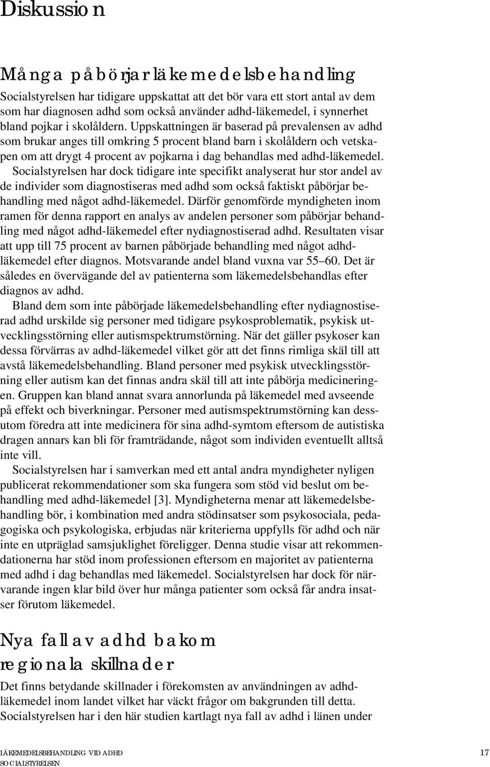 Uppskattningen är baserad på prevalensen av adhd som brukar anges till omkring 5 procent bland barn i skolåldern och vetskapen om att drygt 4 procent av pojkarna i dag behandlas med adhd-läkemedel.