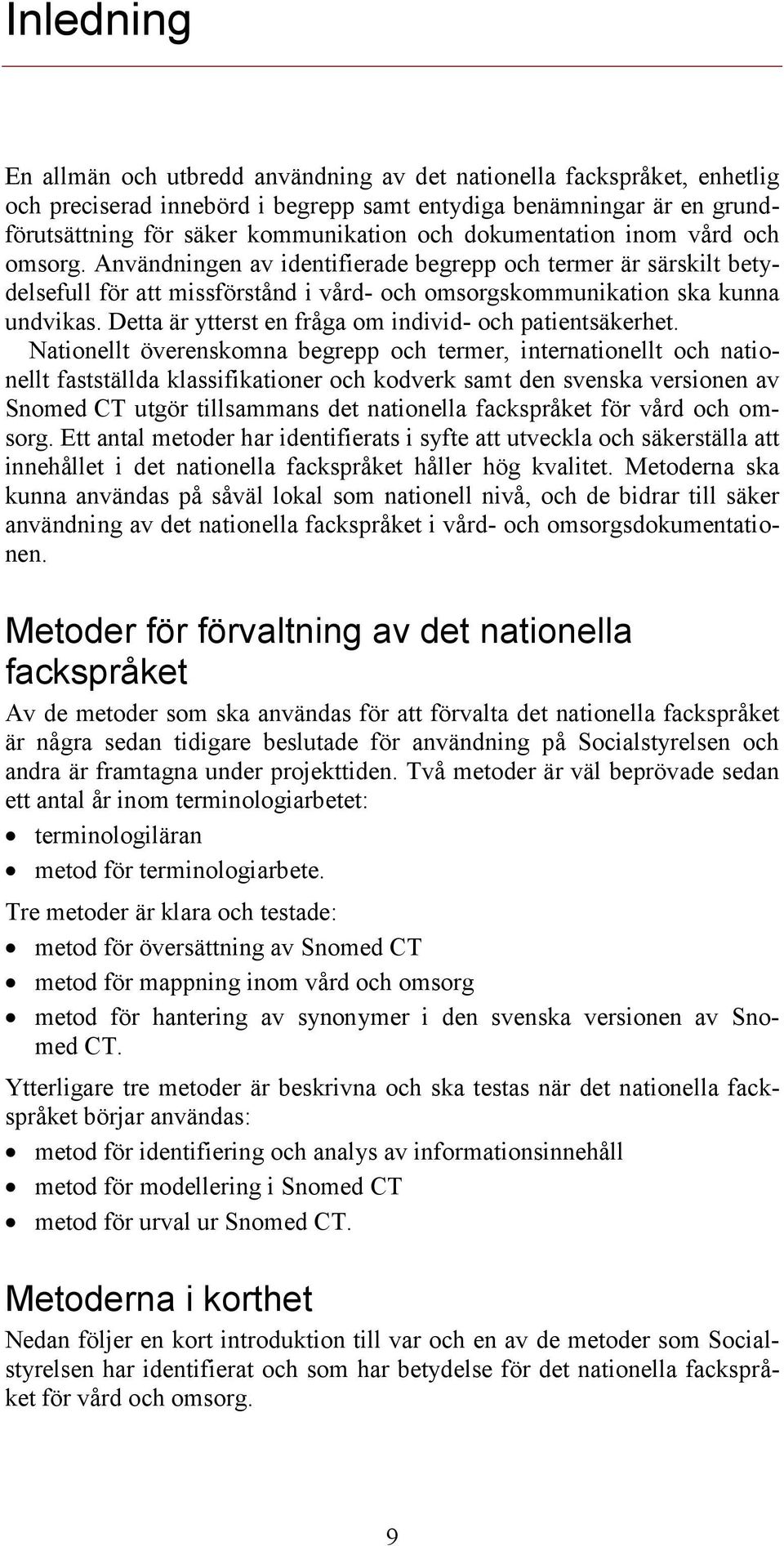 Detta är ytterst en fråga om individ- och patientsäkerhet.