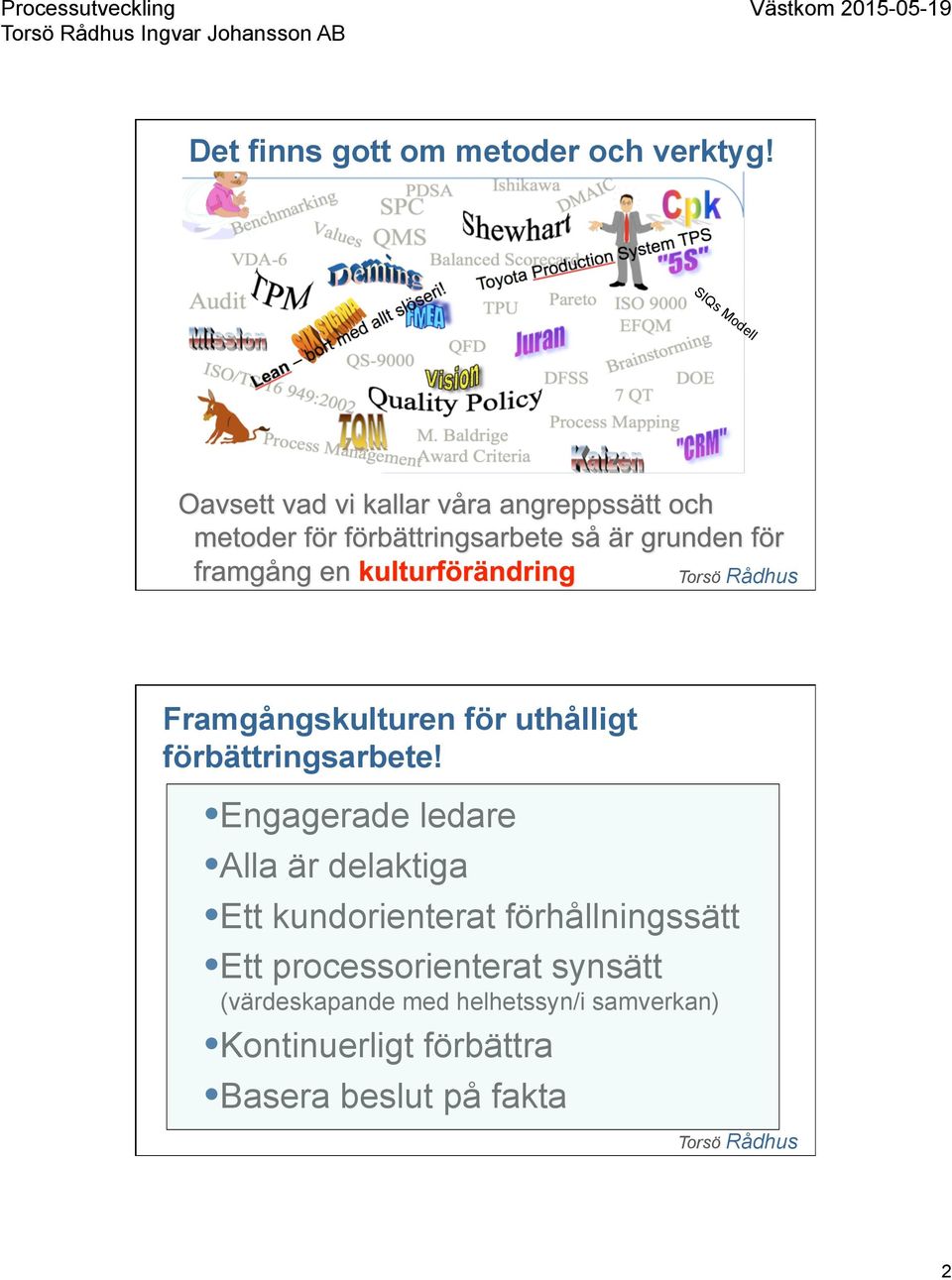 Engagerade ledare Alla är delaktiga Ett kundorienterat förhållningssätt Ett