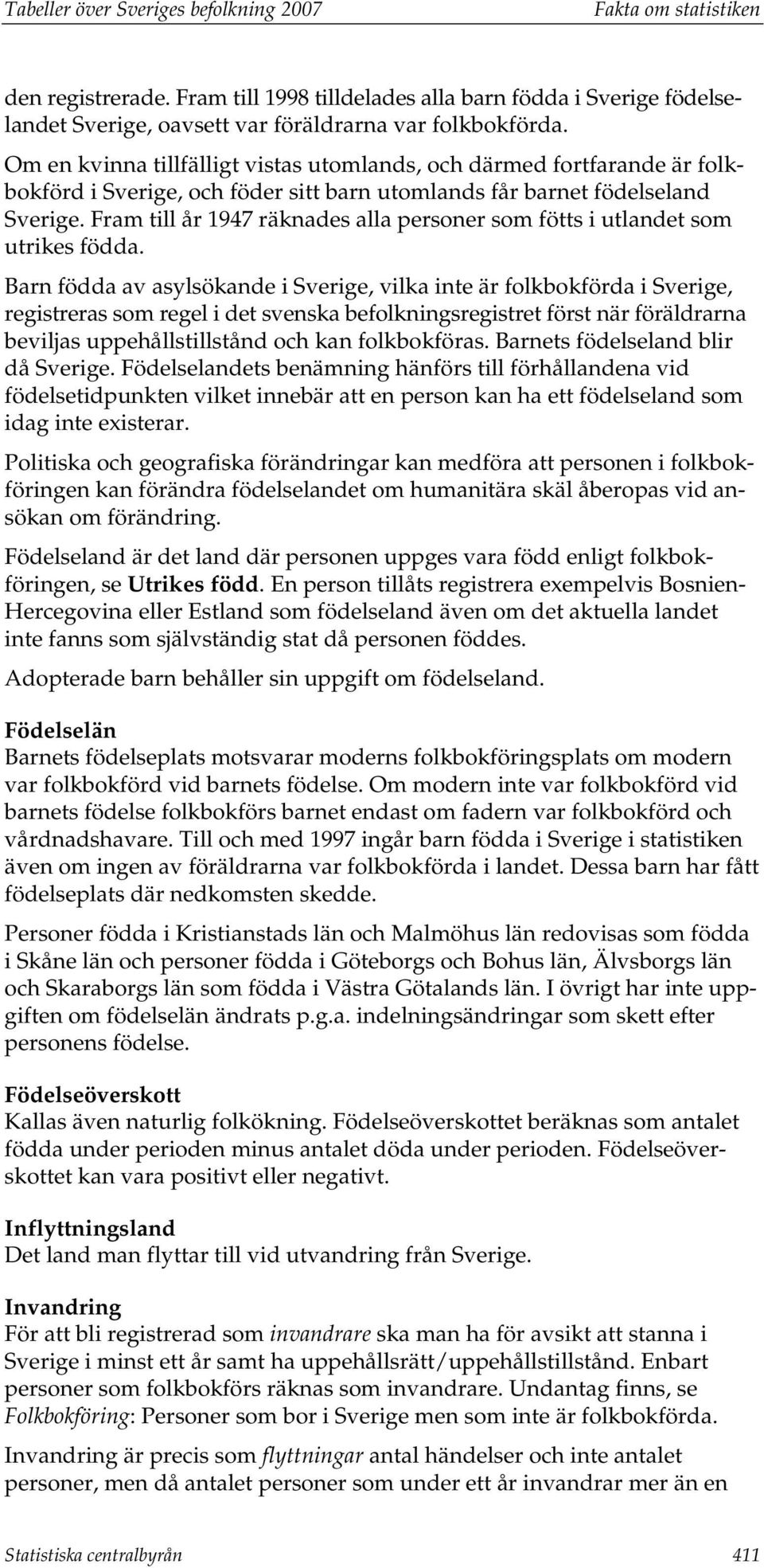 Fram till år 1947 räknades alla personer som fötts i utlandet som utrikes födda.