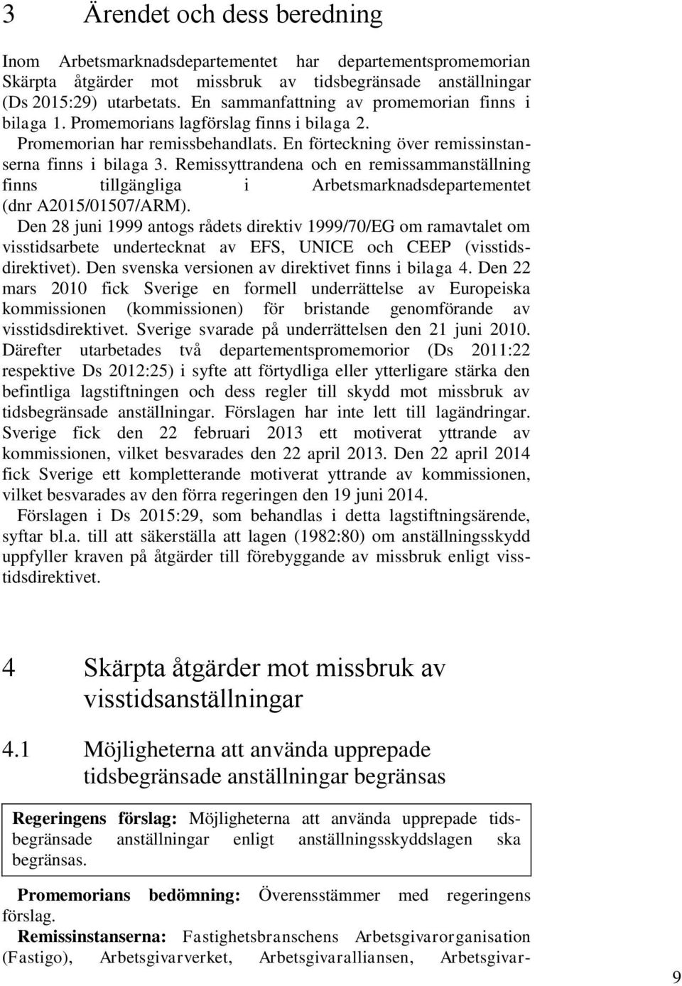 Remissyttrandena och en remissammanställning finns tillgängliga i Arbetsmarknadsdepartementet (dnr A2015/01507/ARM).