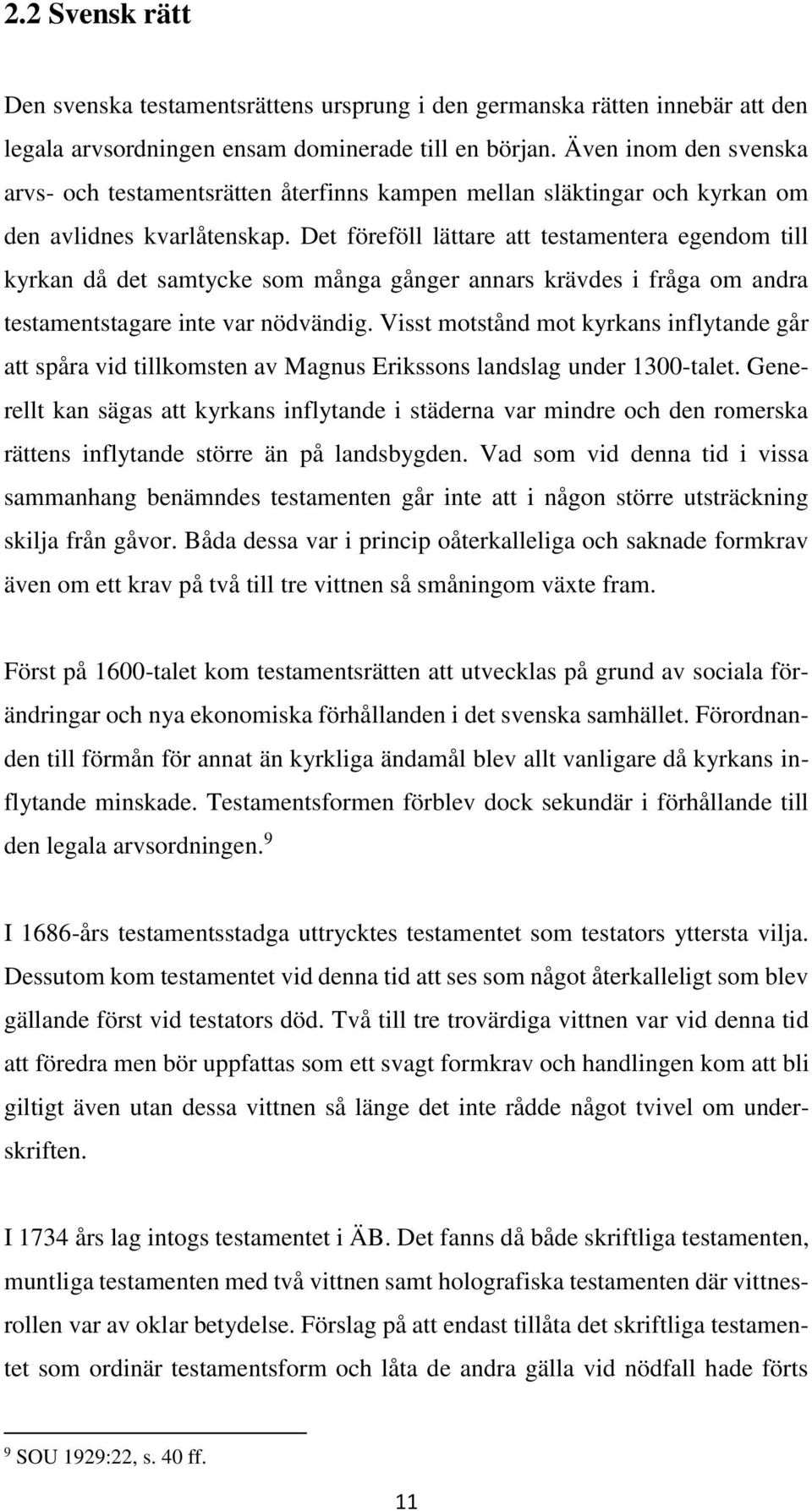 Det föreföll lättare att testamentera egendom till kyrkan då det samtycke som många gånger annars krävdes i fråga om andra testamentstagare inte var nödvändig.