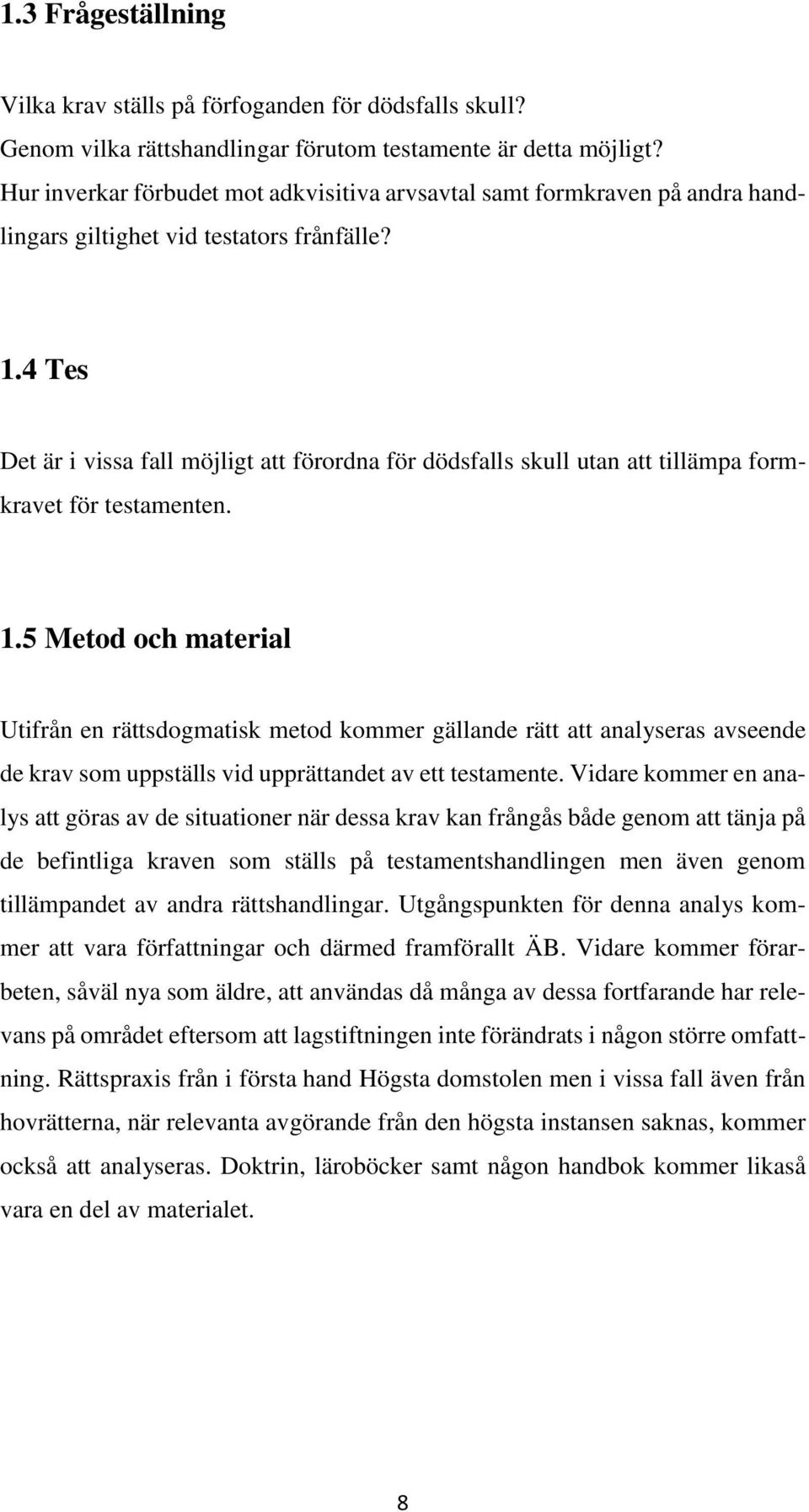 4 Tes Det är i vissa fall möjligt att förordna för dödsfalls skull utan att tillämpa formkravet för testamenten. 1.