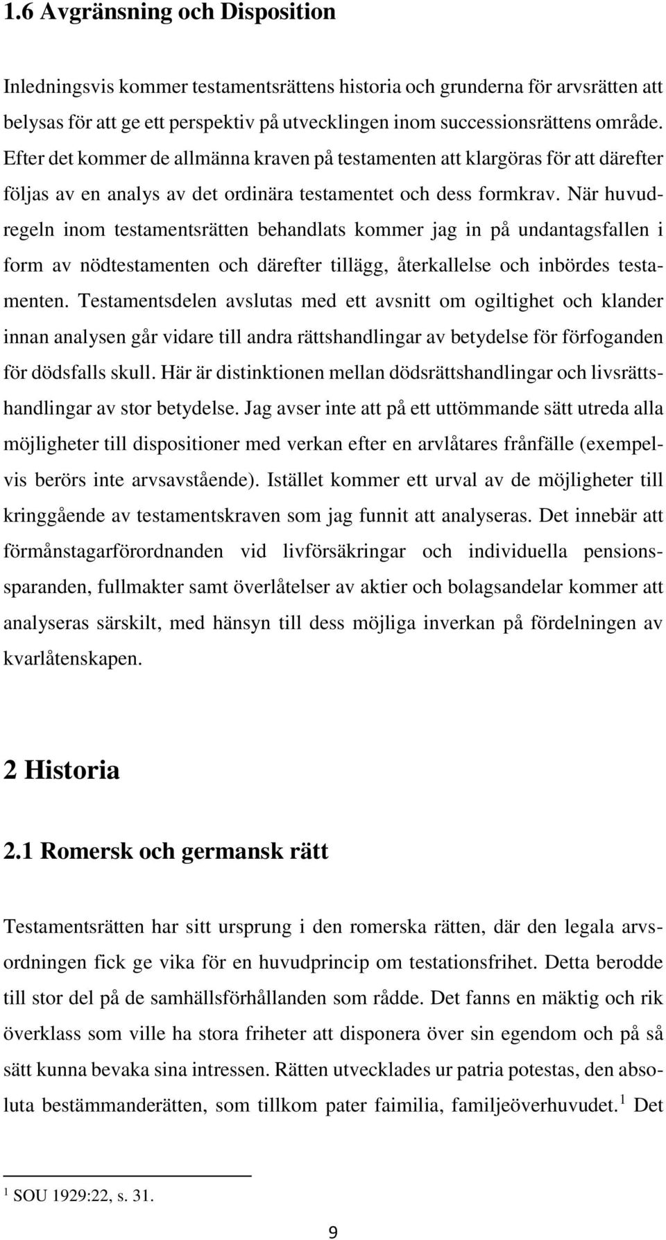 När huvudregeln inom testamentsrätten behandlats kommer jag in på undantagsfallen i form av nödtestamenten och därefter tillägg, återkallelse och inbördes testamenten.