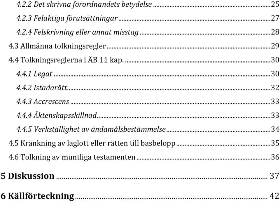 4.3 Accrescens... 33 4.4.4 Äktenskapsskillnad... 33 4.4.5 Verkställighet av ändamålsbestämmelse... 34 4.