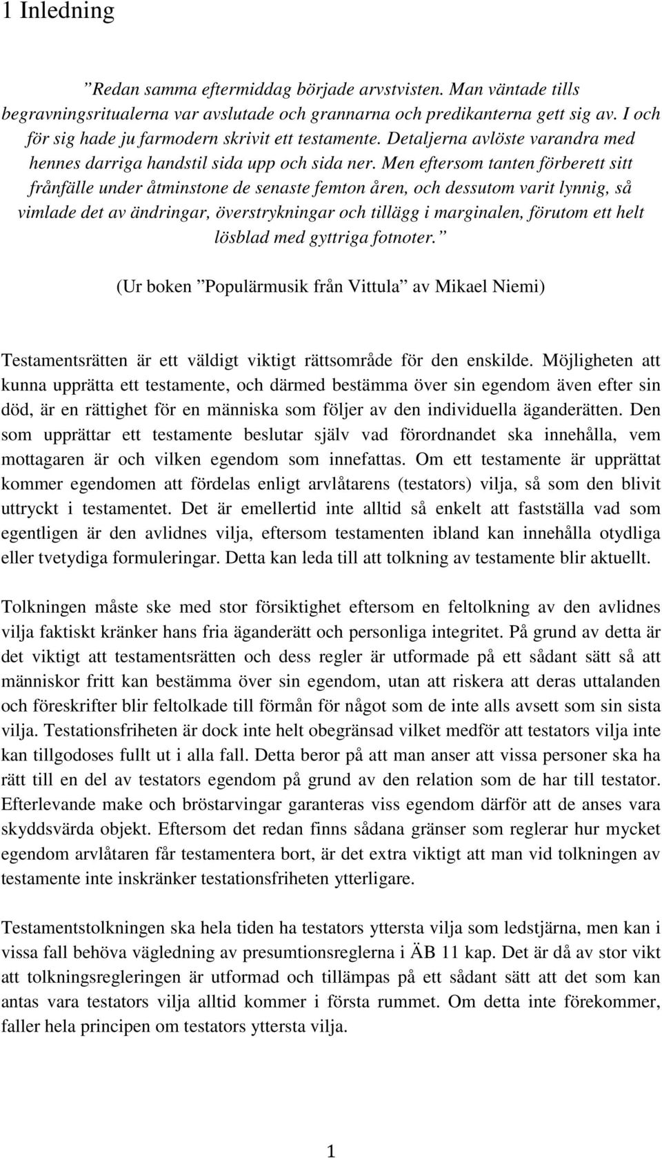 Men eftersom tanten förberett sitt frånfälle under åtminstone de senaste femton åren, och dessutom varit lynnig, så vimlade det av ändringar, överstrykningar och tillägg i marginalen, förutom ett