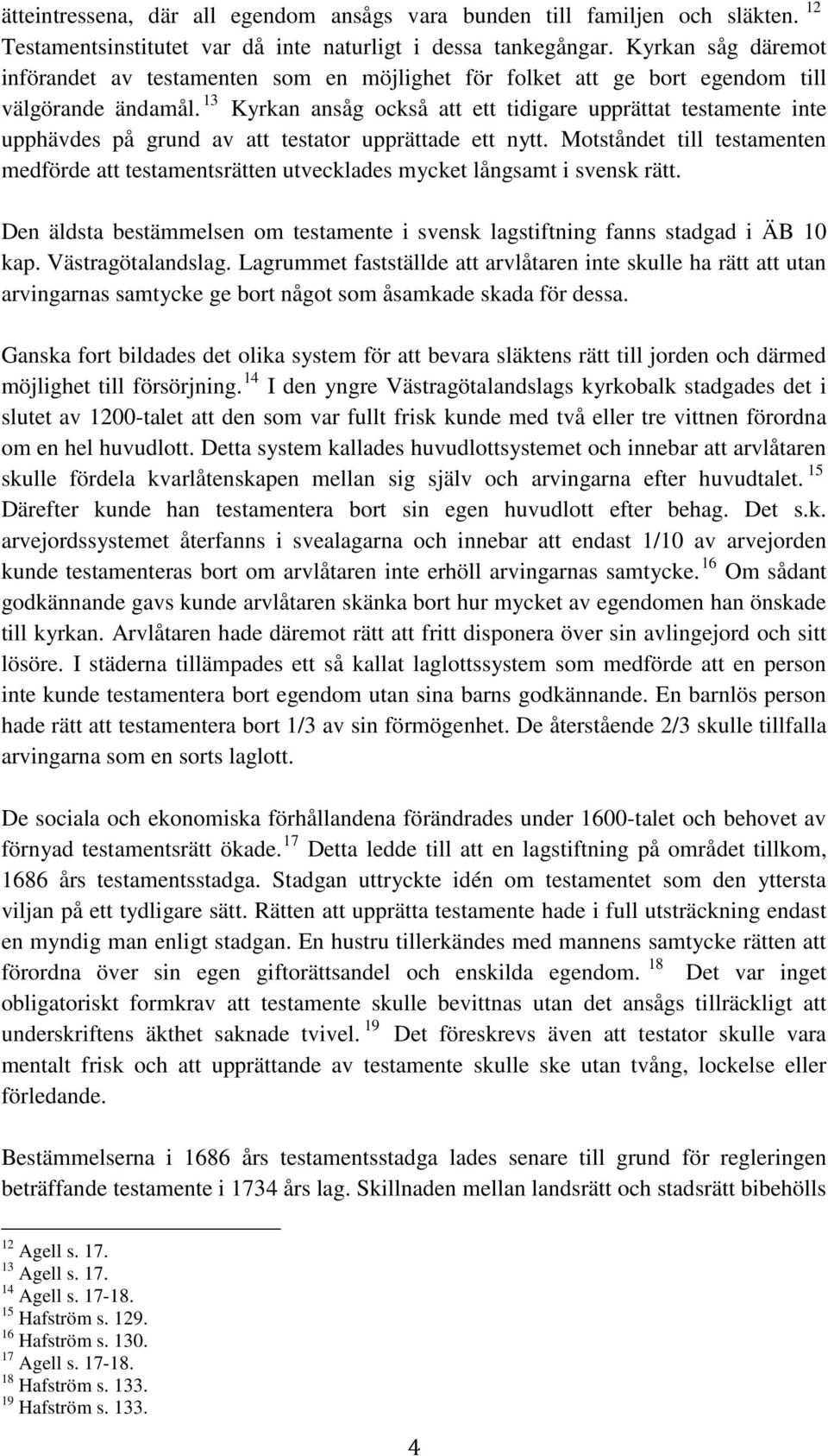 13 Kyrkan ansåg också att ett tidigare upprättat testamente inte upphävdes på grund av att testator upprättade ett nytt.