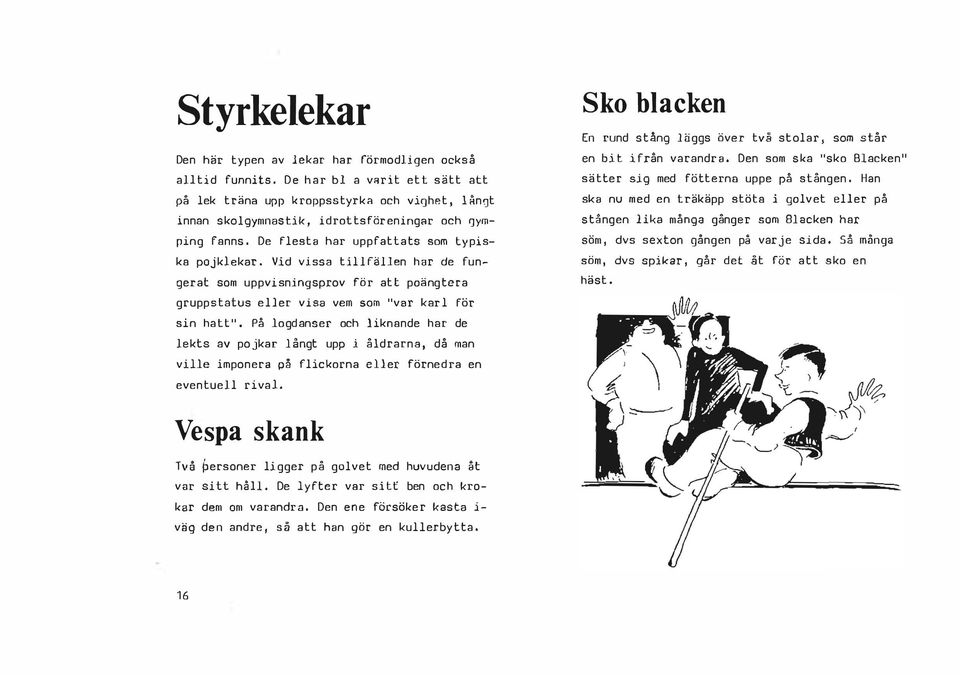 Alla kunde ändå inte bli lyckliga ägare till en sådan utan fick hålla till godo med toppar tillverkade av trådrullar. Det var mest pojkarna, som spelade topp. Tidigt på våren plockades topparna fram.