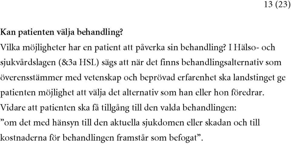 erfarenhet ska landstinget ge patienten möjlighet att välja det alternativ som han eller hon föredrar.