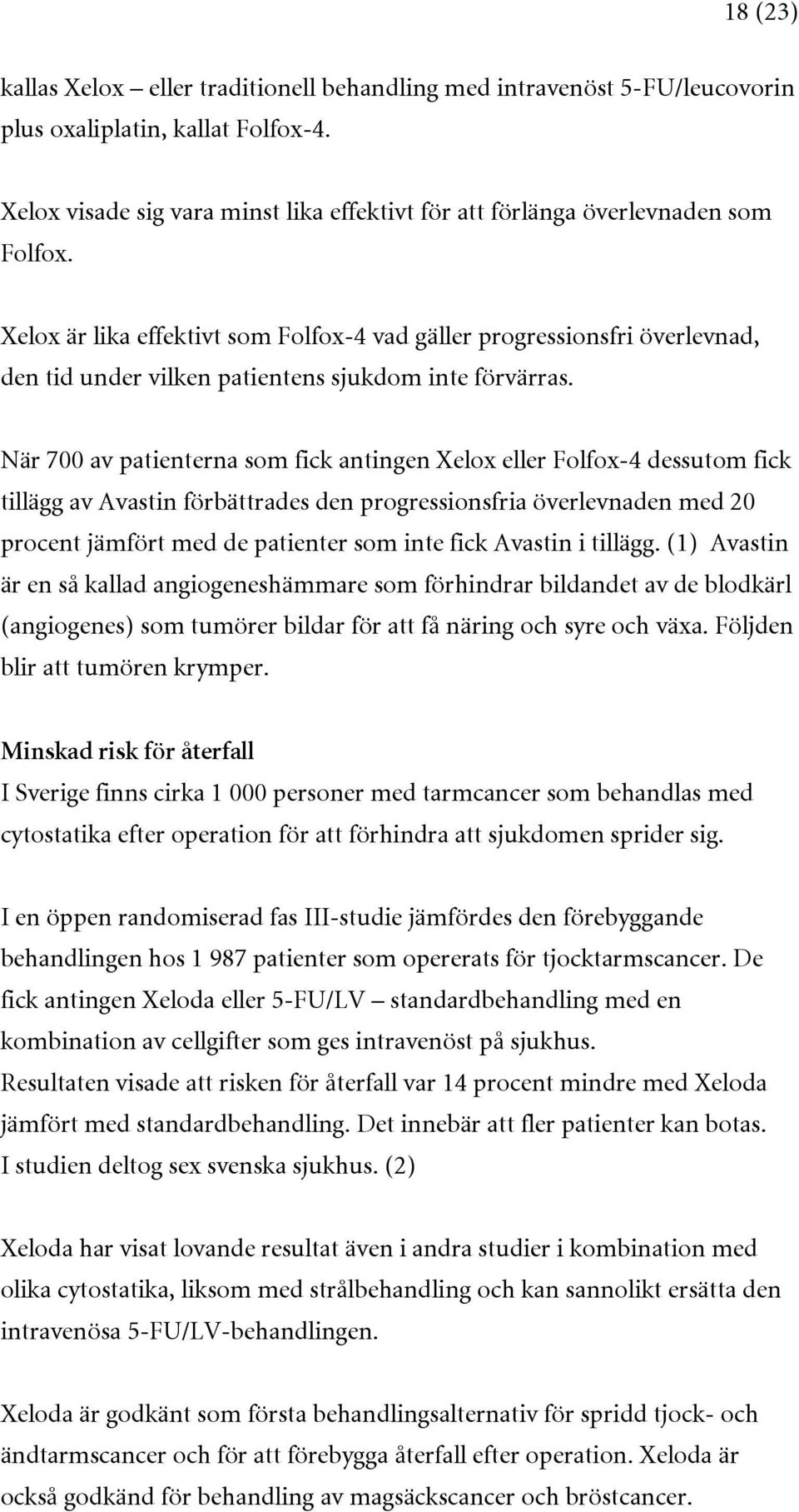 Xelox är lika effektivt som Folfox-4 vad gäller progressionsfri överlevnad, den tid under vilken patientens sjukdom inte förvärras.