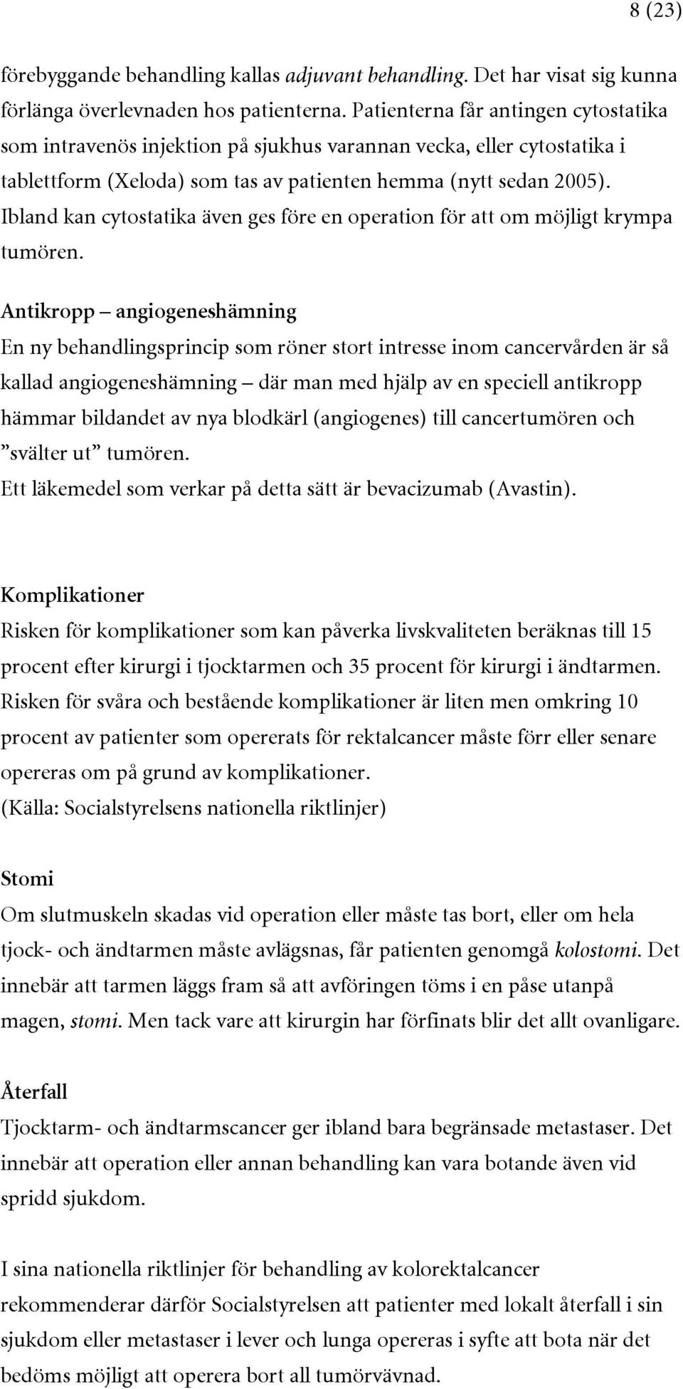 Ibland kan cytostatika även ges före en operation för att om möjligt krympa tumören.