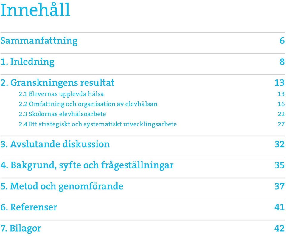 3 Skolornas elevhälsoarbete 22 2.4 Ett strategiskt och systematiskt utvecklingsarbete 27 3.