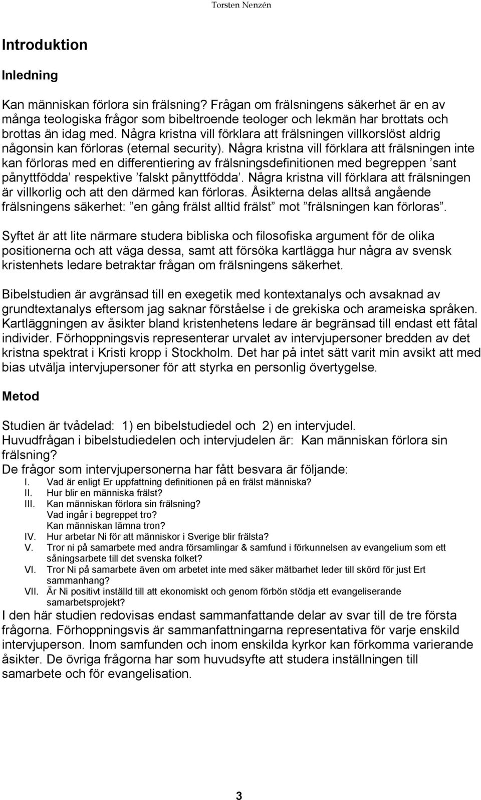 Några kristna vill förklara att frälsningen inte kan förloras med en differentiering av frälsningsdefinitionen med begreppen sant pånyttfödda respektive falskt pånyttfödda.