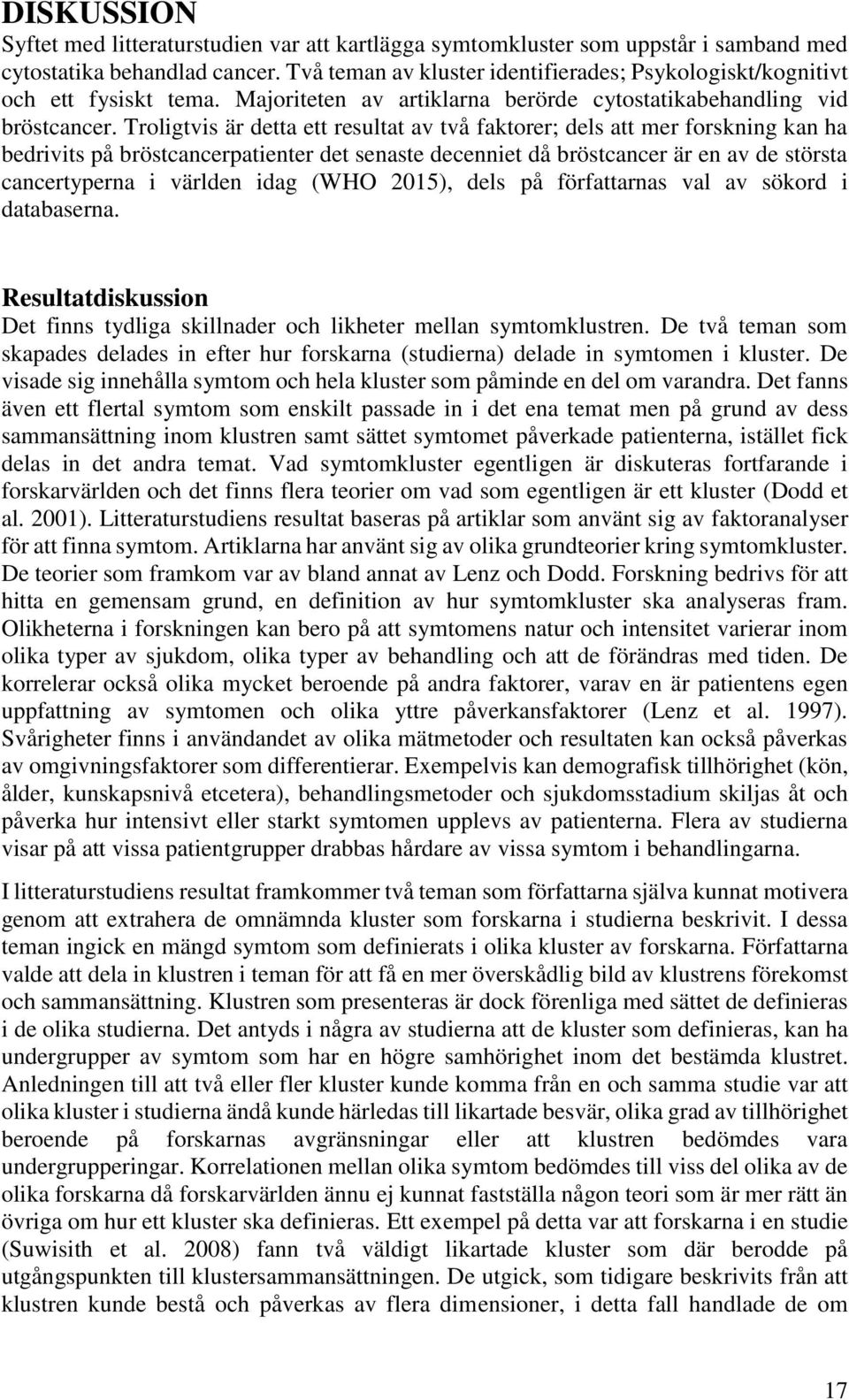 Troligtvis är detta ett resultat av två faktorer; dels att mer forskning kan ha bedrivits på bröstcancerpatienter det senaste decenniet då bröstcancer är en av de största cancertyperna i världen idag