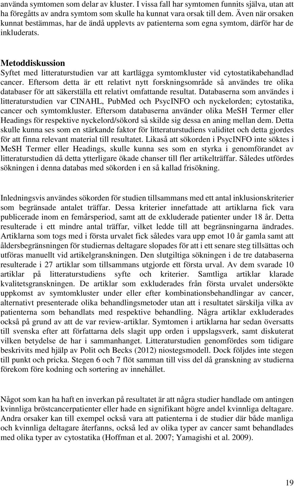 Metoddiskussion Syftet med litteraturstudien var att kartlägga symtomkluster vid cytostatikabehandlad cancer.