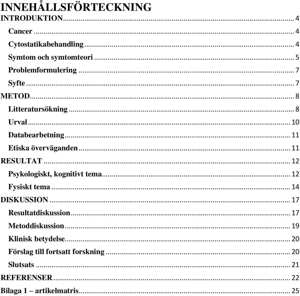 .. 12 Psykologiskt, kognitivt tema... 12 Fysiskt tema... 14 DISKUSSION... 17 Resultatdiskussion... 17 Metoddiskussion.