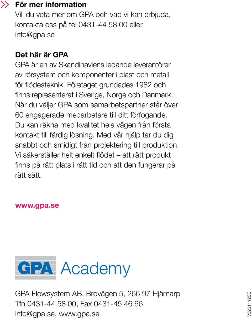 Företaget grundades 1982 och finns representerat i Sverige, Norge och Danmark. När du väljer GPA som samarbetspartner står över 60 engagerade medarbetare till ditt förfogande.