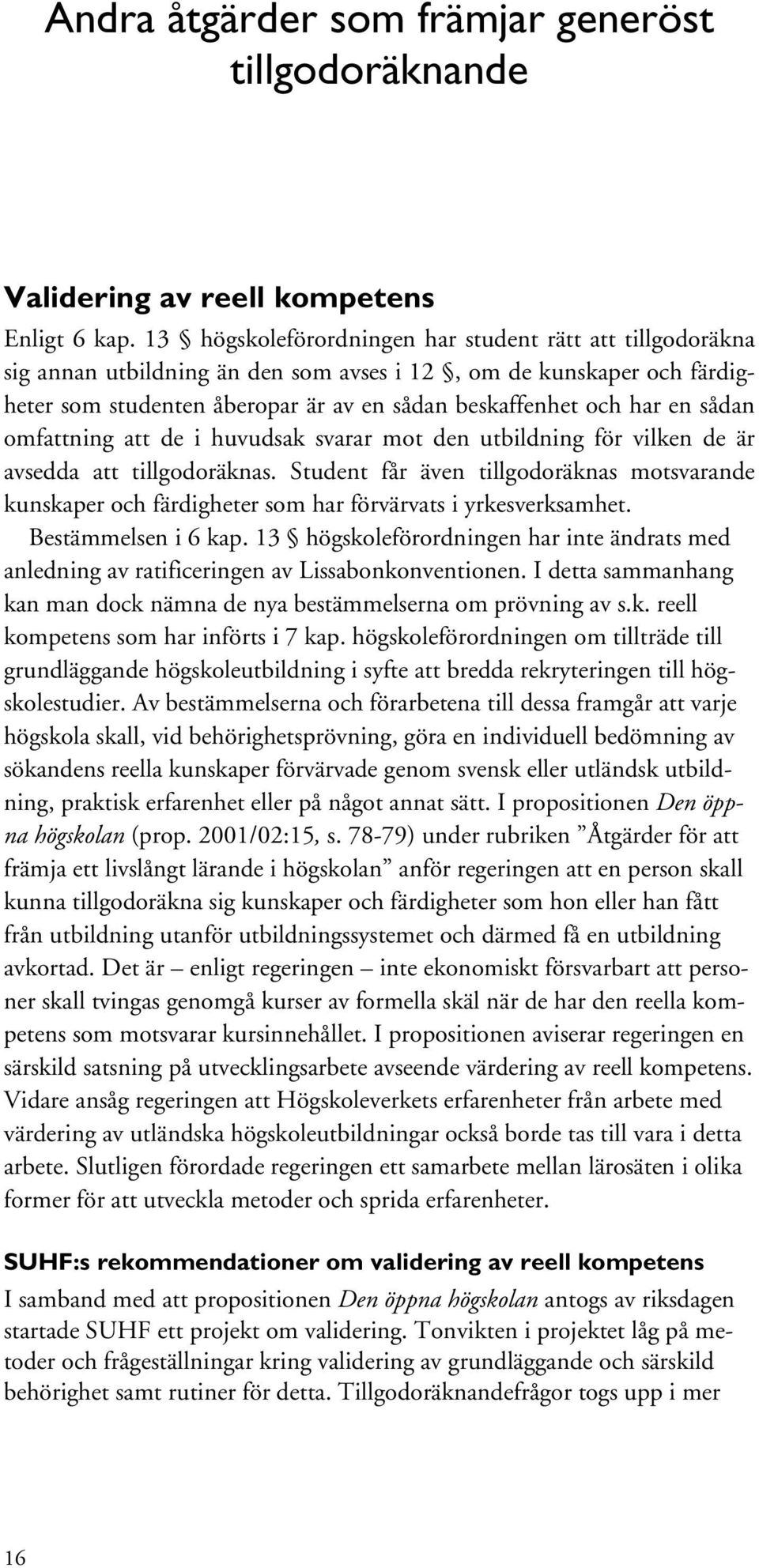 sådan omfattning att de i huvudsak svarar mot den utbildning för vilken de är avsedda att tillgodoräknas.