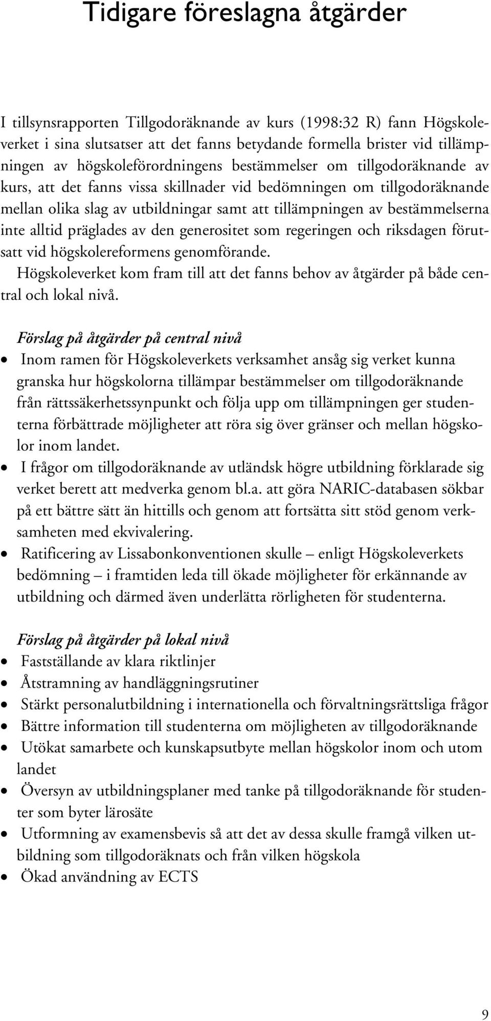 bestämmelserna inte alltid präglades av den generositet som regeringen och riksdagen förutsatt vid högskolereformens genomförande.