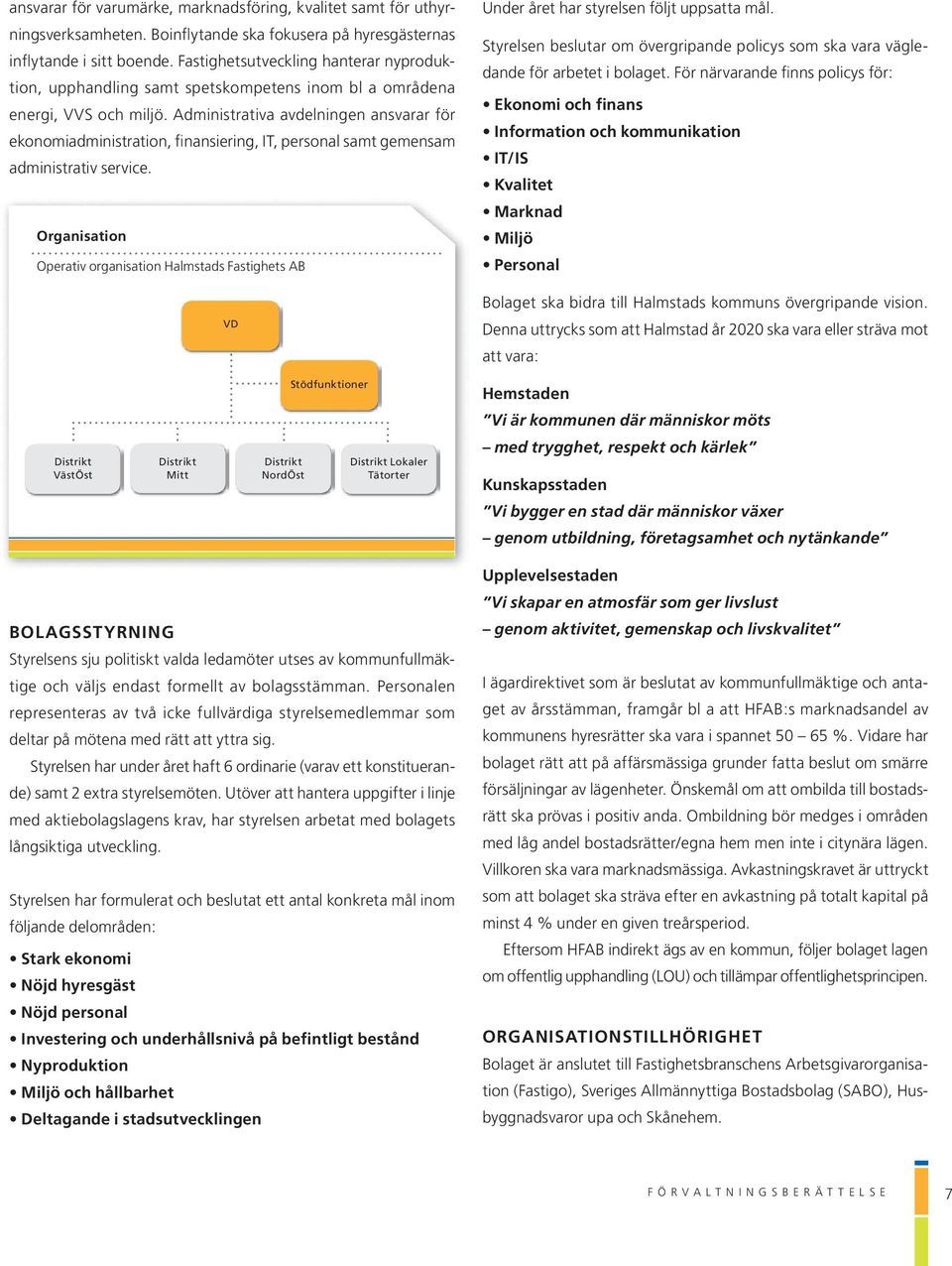 Administrativa avdelningen ansvarar för ekonomiadministration, finansiering, IT, personal samt gemensam administrativ service.