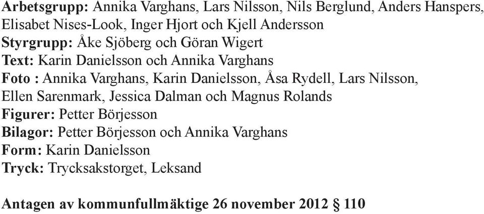 Danielsson, Åsa Rydell, Lars Nilsson, Ellen Sarenmark, Jessica Dalman och Magnus Rolands Figurer: Petter Börjesson Bilagor: