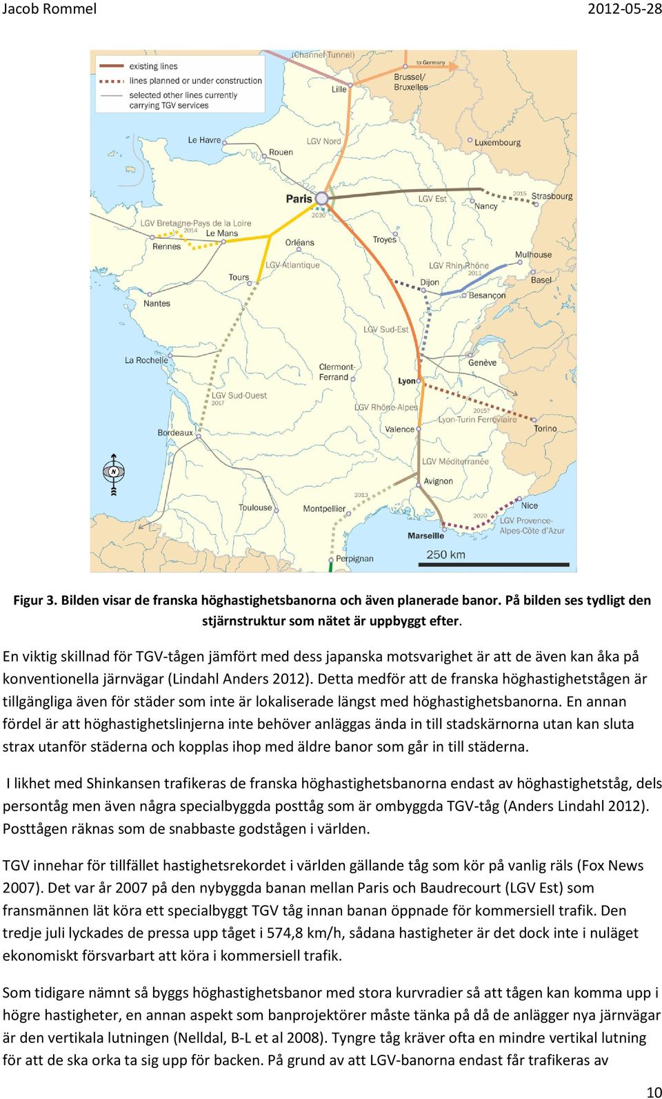 Detta medför att de franska höghastighetstågen är tillgängliga även för städer som inte är lokaliserade längst med höghastighetsbanorna.