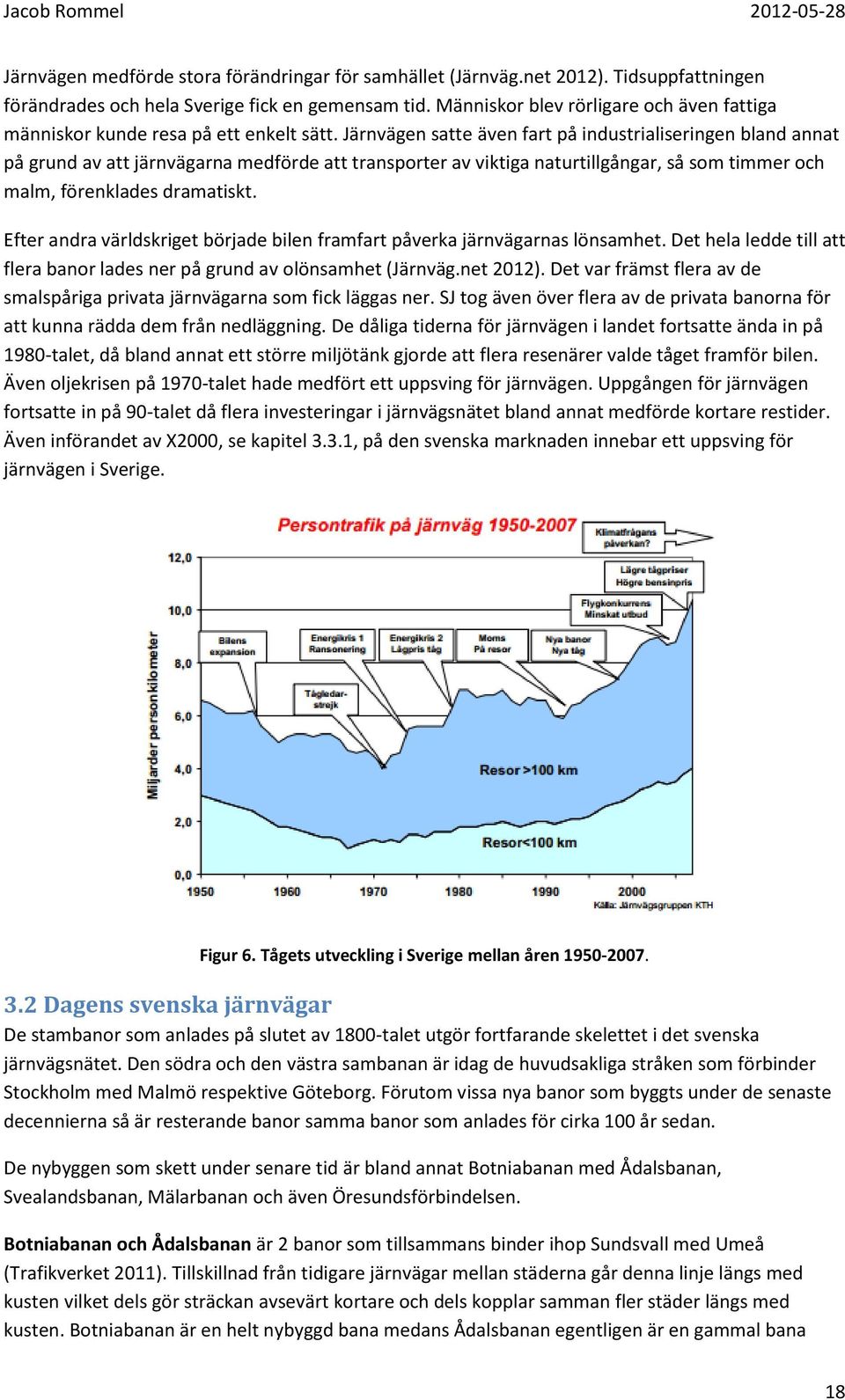 Järnvägen satte även fart på industrialiseringen bland annat på grund av att järnvägarna medförde att transporter av viktiga naturtillgångar, så som timmer och malm, förenklades dramatiskt.